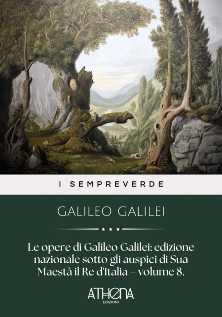 Le opere di Galileo Galilei: edizione nazionale sotto gli auspici di Sua Maestà il Re d'Italia – volume 8.
